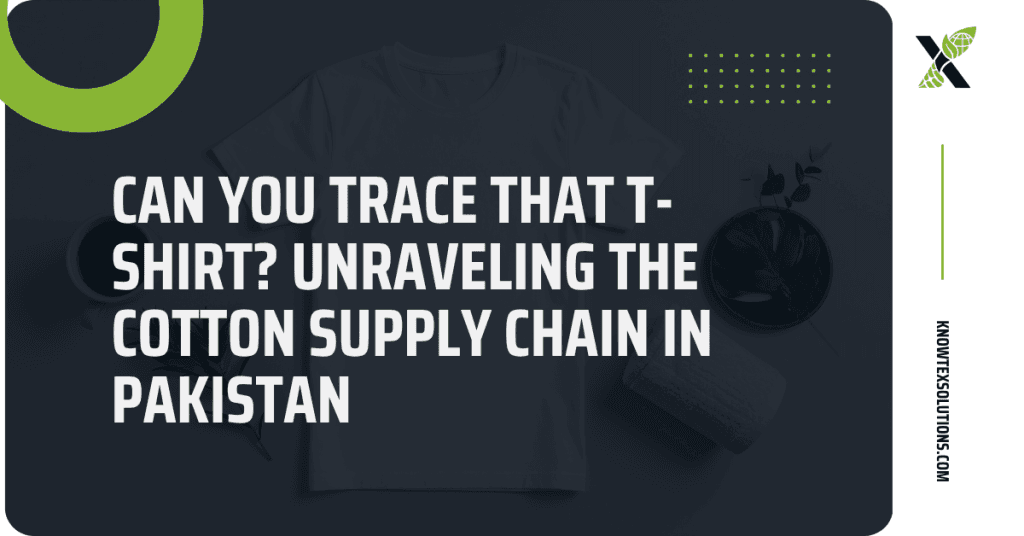 Can You Trace That T-Shirt? Unraveling the Cotton Supply Chain in Pakistan
